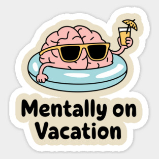 Mentally on Vacation Escape Reality Sarcasm Sticker
