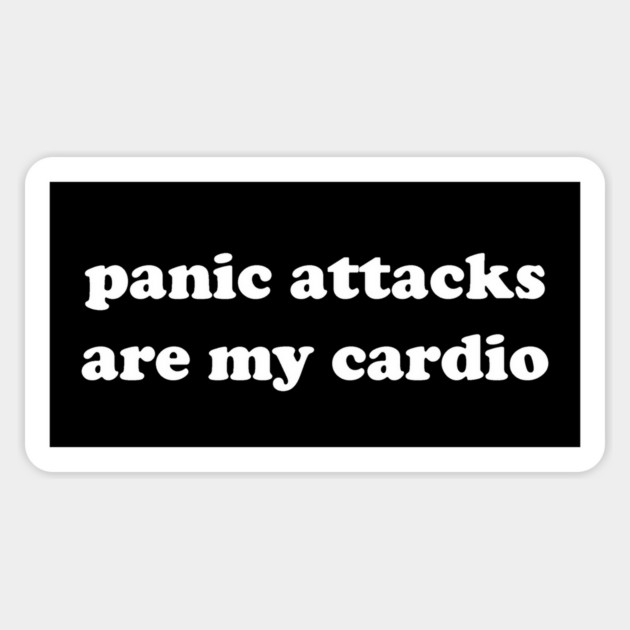 panic attacks are my cardio Magnet by Existential's Store