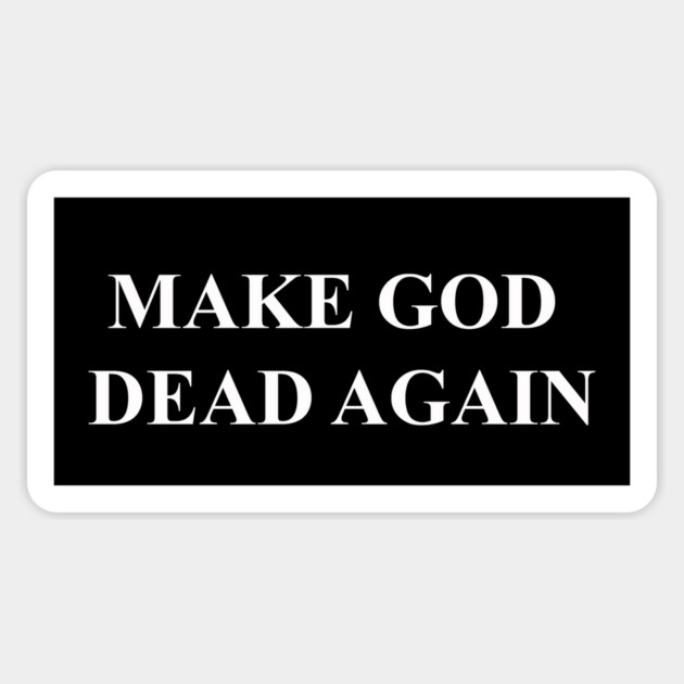 MAKE GOD DEAD AGAIN Magnet by Existential's Store