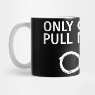 Only Gay Cops Pull Me Over Funny Police Pun Mug