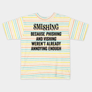 Smishing Because Phishing and Vishing, funny saying Kids T-Shirt