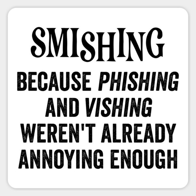 Smishing Because Phishing and Vishing, funny saying Magnet by Luxinda