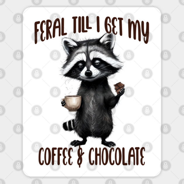 Feral Till I Get My, Coffee & Chocolate, funny raccoon Sticker by Luxinda