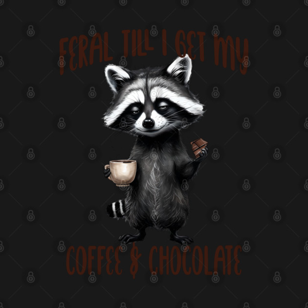 Feral Till I Get My, Coffee & Chocolate, funny raccoon by Luxinda