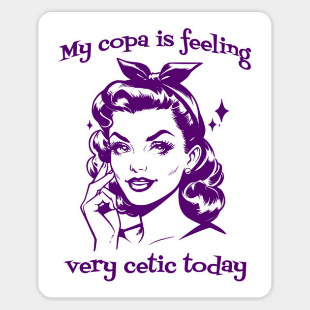 Vintage Graphic My Copa Is Feeling Very Cetic Today wordplay Magnet by Luxinda