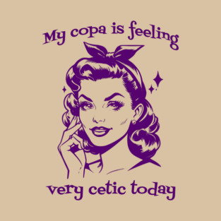 Vintage Graphic My Copa Is Feeling Very Cetic Today wordplay T-Shirt
