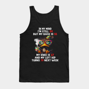 In My Mind I'm Still 24 But My Back Is 55 My Knee Is 67 Tank Top