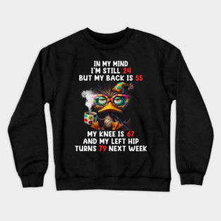 In My Mind I'm Still 24 But My Back Is 55 My Knee Is 67 Crewneck Sweatshirt
