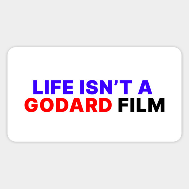 LIFE ISN'T A GODARD FILM Magnet by Existential's Store