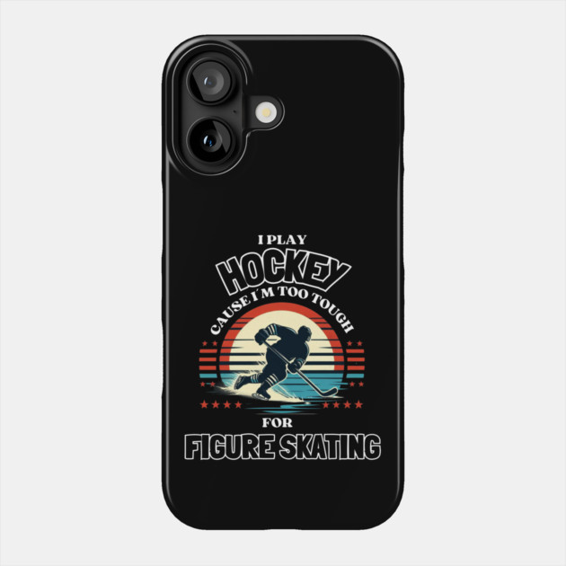 I Play Hockey Because I’m Too Tough for Figure Skating – Vintage Retro Hockey Design Phone Case by Ben's Store 1