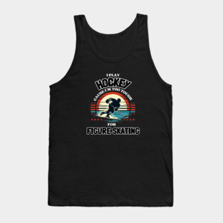 I Play Hockey Because I’m Too Tough for Figure Skating – Vintage Retro Hockey Design Tank Top