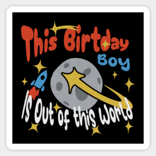 Boys Birthday Astronaut Space Birthday Boy Out of the World Magnet