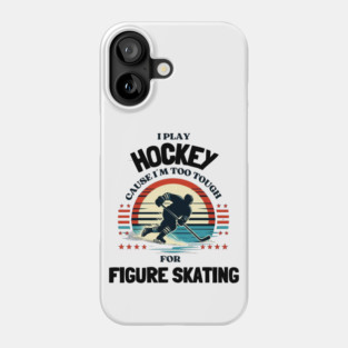 I Play Hockey Because I’m Too Tough for Figure Skating – Vintage Retro Hockey Design Phone Case