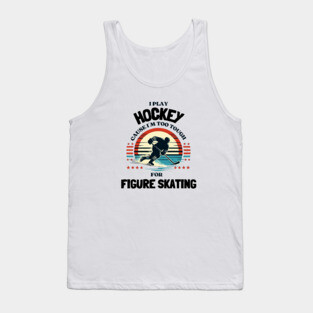 I Play Hockey Because I’m Too Tough for Figure Skating – Vintage Retro Hockey Design Tank Top