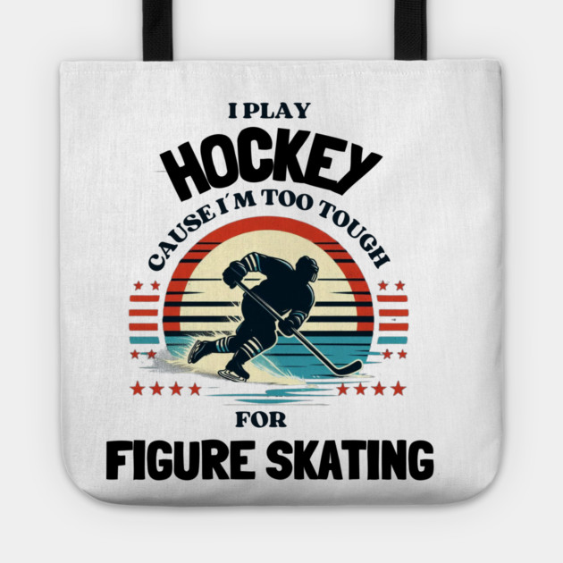 I Play Hockey Because I’m Too Tough for Figure Skating – Vintage Retro Hockey Design Tote by Ben's Store 1