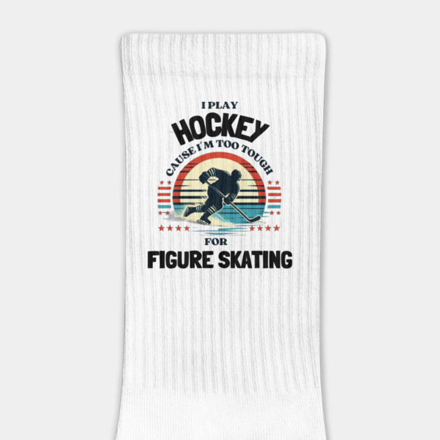 I Play Hockey Because I’m Too Tough for Figure Skating – Vintage Retro Hockey Design by Ben's Store 1