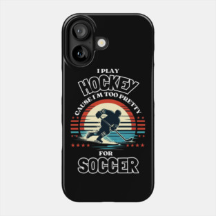 I Play Hockey Because I’m Too Pretty for Soccer – Funny Retro Hockey Design Phone Case