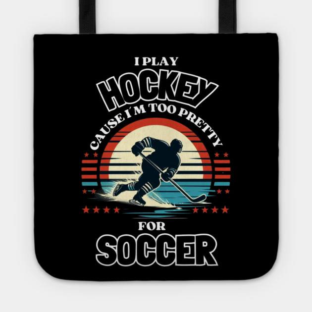 I Play Hockey Because I’m Too Pretty for Soccer – Funny Retro Hockey Design Tote by Ben's Store 1