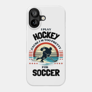 I Play Hockey Because I’m Too Pretty for Soccer – Funny Retro Hockey Design Phone Case