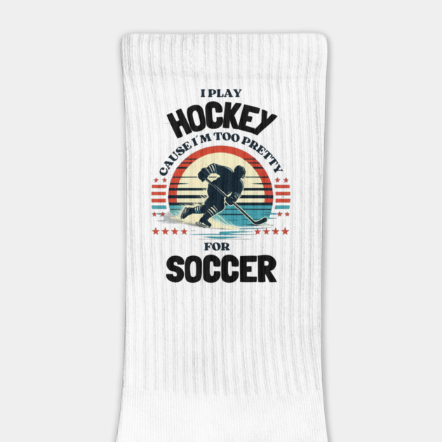I Play Hockey Because I’m Too Pretty for Soccer – Funny Retro Hockey Design by Ben's Store 1