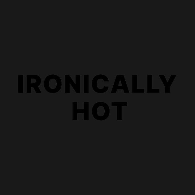 IRONICALLY HOT by Existential's Store