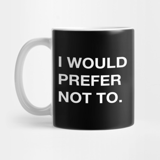 I WOULD PREFER NOT TO. by Psychoanalytic's Store