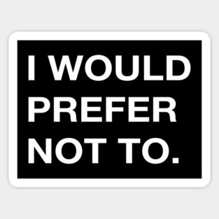 I WOULD PREFER NOT TO. Sticker