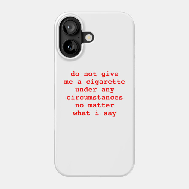 do not give me a cigarette Phone Case by Psychoanalytic's Store