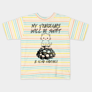 My Vengeance Will Be Swift & Also Adorable, silly adorable cat on skulls design Kids T-Shirt