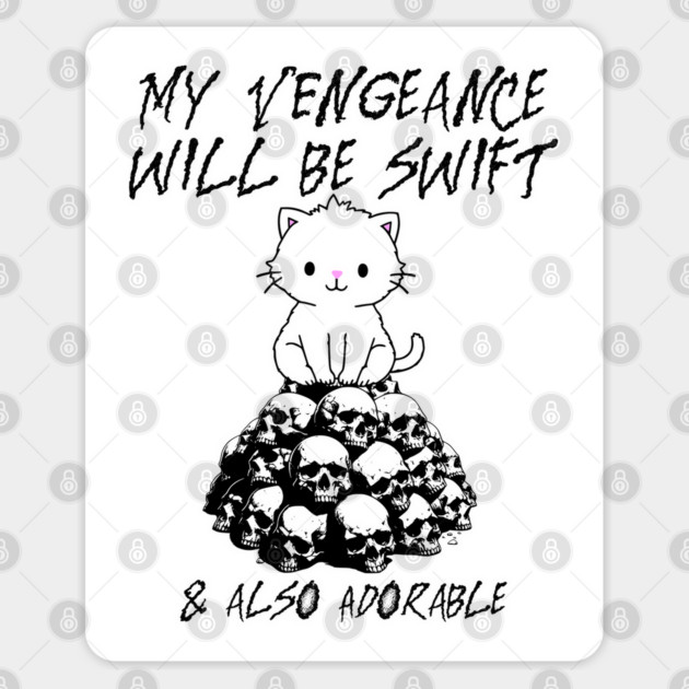 My Vengeance Will Be Swift & Also Adorable, silly adorable cat on skulls design Sticker by Luxinda