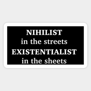 NIHILIST IN THE STREETS, EXISTENTIALIST IN THE SHEETS Sticker
