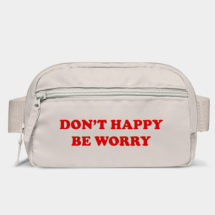 DON'T HAPPY, BE WORRY Bag