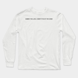 SORRY I'M LATE Long Sleeve T-Shirt