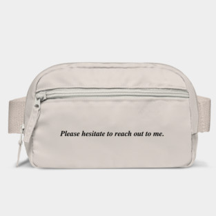 Please hesitate to reach out to me. Bag