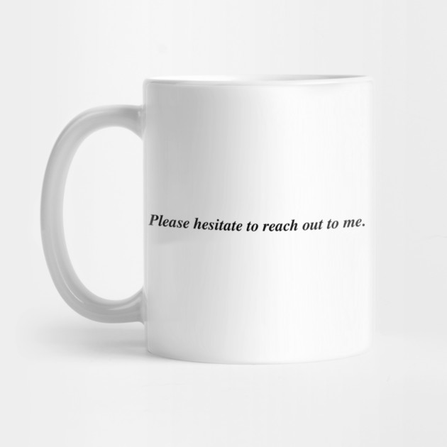 Please hesitate to reach out to me. by Psychoanalytic's Store