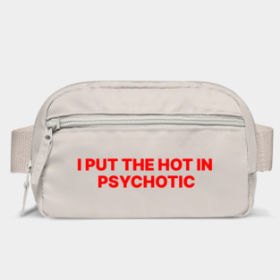 I PUT THE HOT IN PSYCHOTIC Bag
