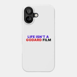 LIFE ISN'T A GODARD FILM Phone Case