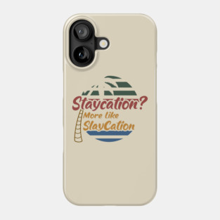 Staycation More Like Slay cation Phone Case