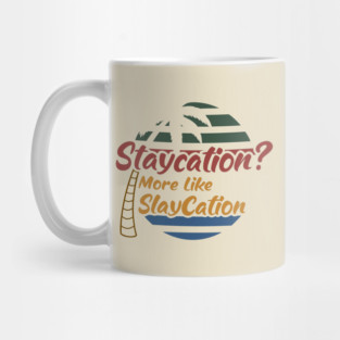 Staycation More Like Slay cation Mug