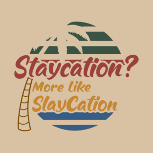 Staycation More Like Slay cation T-Shirt