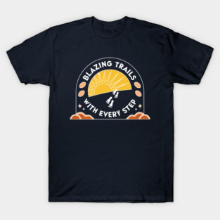 Blazing Trails With Every Step T-Shirt
