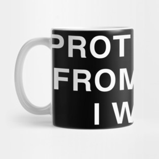 PROTECT ME FROM WHAT I WANT Mug