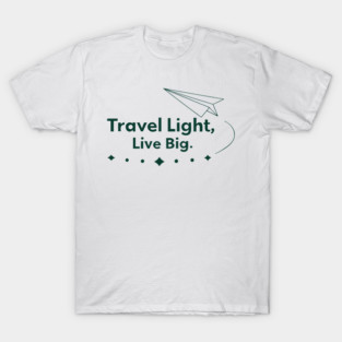 Travel Light, Live Big T-Shirt