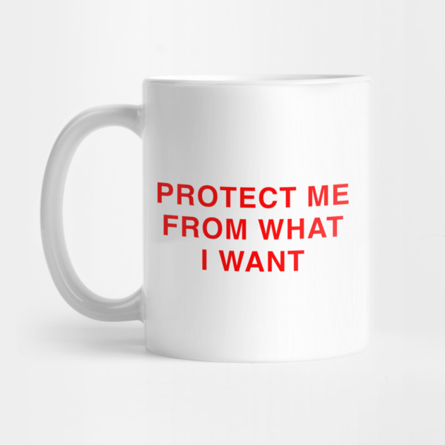 PROTECT ME FROM WHAT I WANT by Psychoanalytic's Store