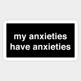 my anxieties have anxieties Magnet