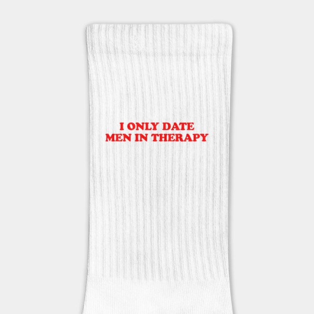I ONLY DATE MEN IN THERAPY by Psychoanalytic's Store