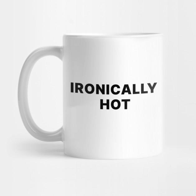 IRONICALLY HOT by Psychoanalytic's Store