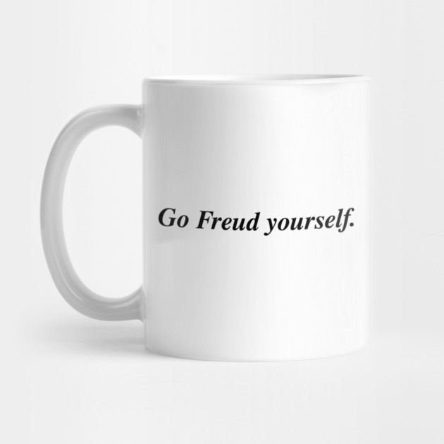 Go Freud yourself. by Psychoanalytic's Store