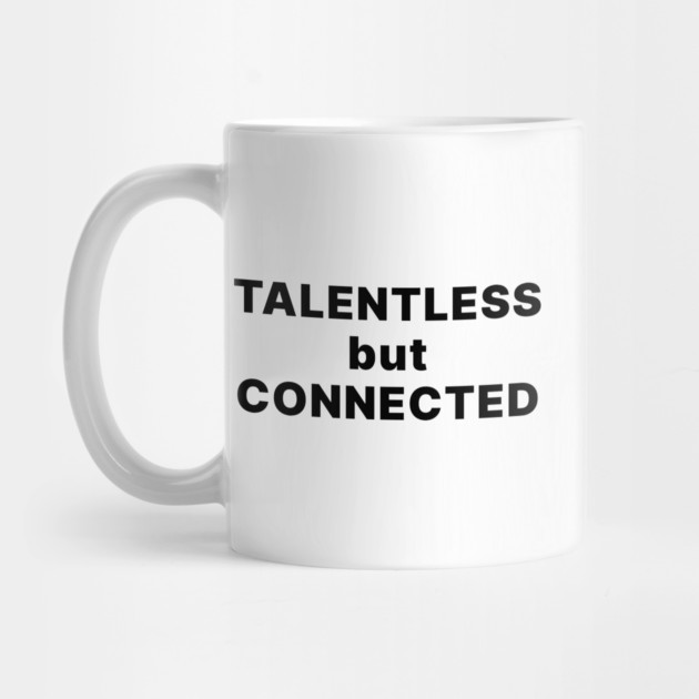 TALENTLESS BUT CONNECTED by Psychoanalytic's Store