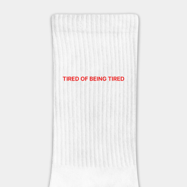 TIRED OF BEING TIRED by Psychoanalytic's Store